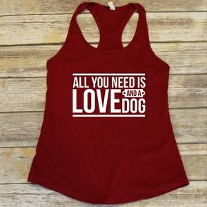 All You Need is Love and a Dog racerback Tank Top